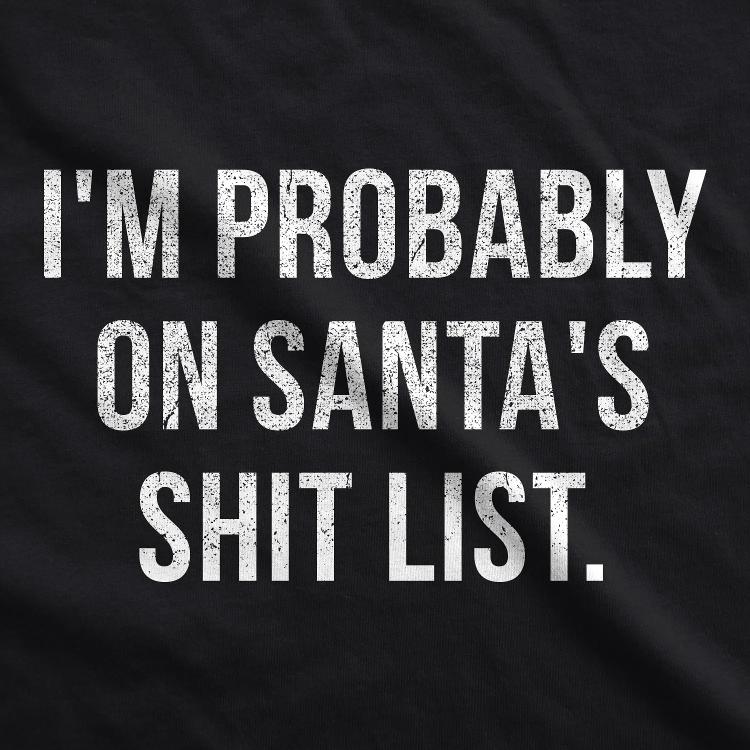 I'm Probably On Santa's Shit List Men's T Shirt