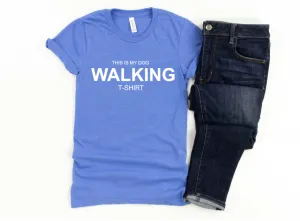 This is my Dog Walking Shirt