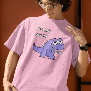 Too AM For Me T-Rex Oversized T-shirts - Unisex